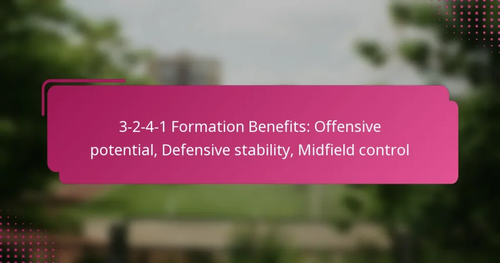 3-2-4-1 Formation Benefits: Offensive potential, Defensive stability, Midfield control
