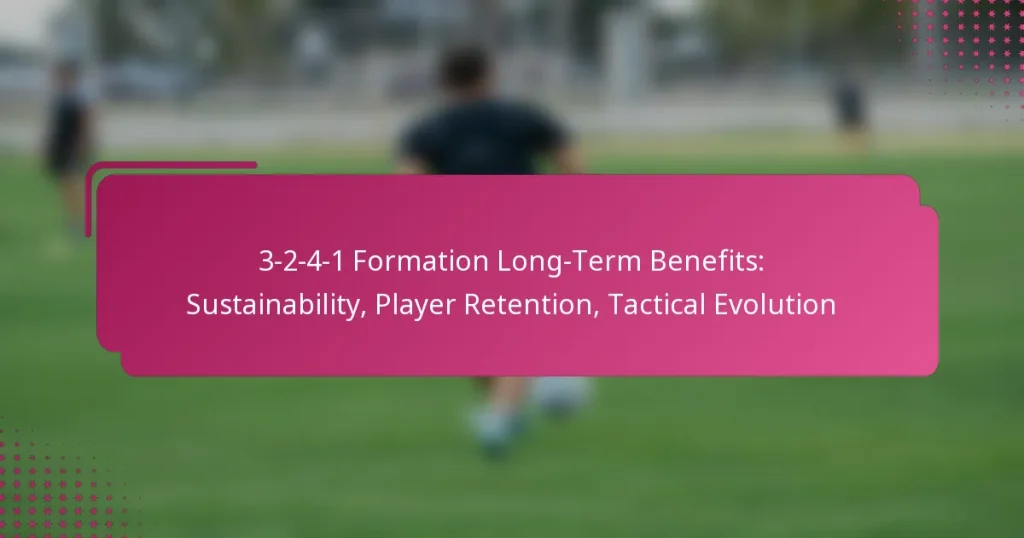 3-2-4-1 Formation Long-Term Benefits: Sustainability, Player Retention, Tactical Evolution
