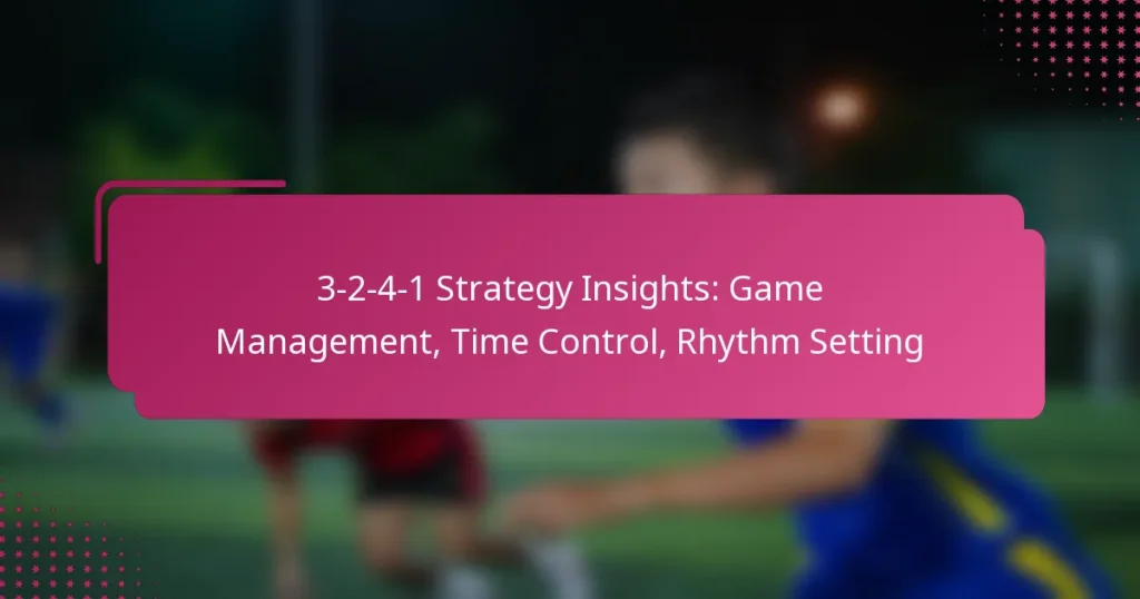 3-2-4-1 Strategy Insights: Game Management, Time Control, Rhythm Setting