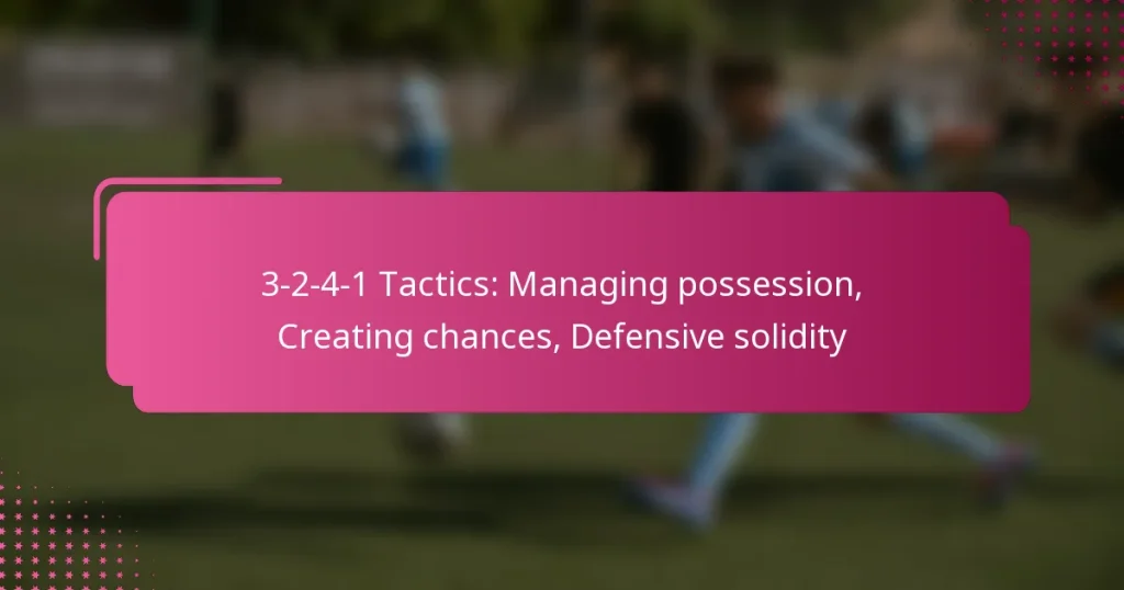 3-2-4-1 Tactics: Managing possession, Creating chances, Defensive solidity