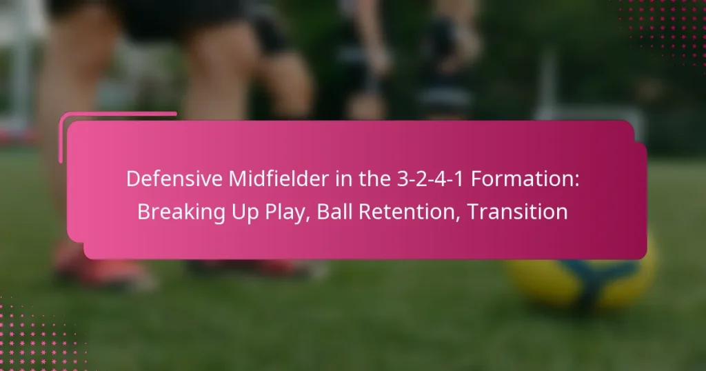 Defensive Midfielder in the 3-2-4-1 Formation: Breaking Up Play, Ball Retention, Transition