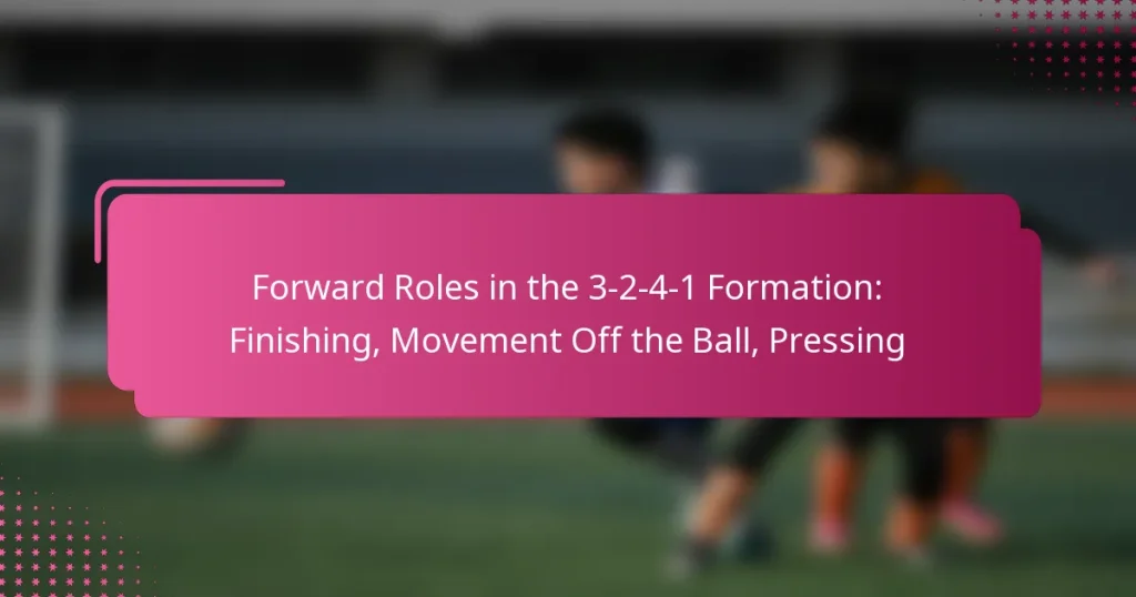 Forward Roles in the 3-2-4-1 Formation: Finishing, Movement Off the Ball, Pressing