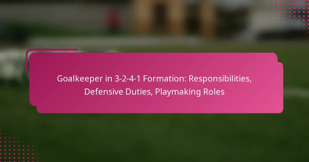 Goalkeeper in 3-2-4-1 Formation: Responsibilities, Defensive Duties, Playmaking Roles