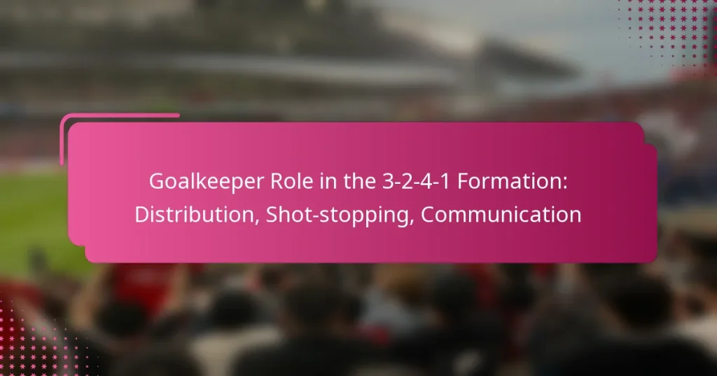Goalkeeper Role in the 3-2-4-1 Formation: Distribution, Shot-stopping, Communication