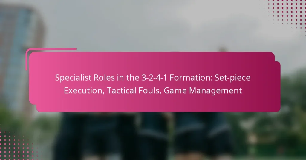 Specialist Roles in the 3-2-4-1 Formation: Set-piece Execution, Tactical Fouls, Game Management