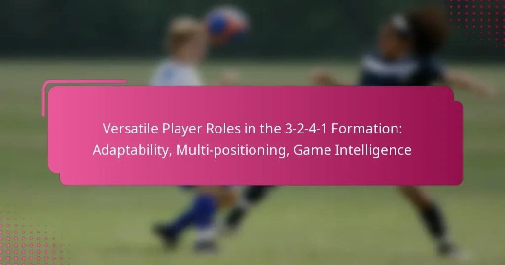Versatile Player Roles in the 3-2-4-1 Formation: Adaptability, Multi-positioning, Game Intelligence