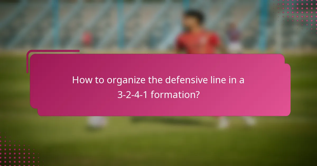 How to organize the defensive line in a 3-2-4-1 formation?
