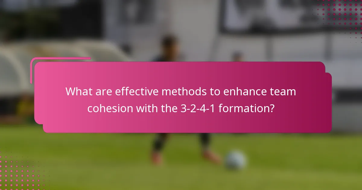 What are effective methods to enhance team cohesion with the 3-2-4-1 formation?