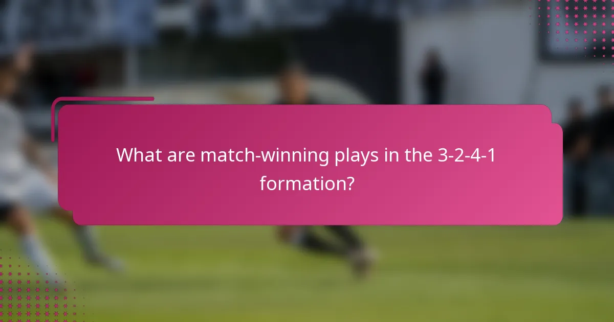 What are match-winning plays in the 3-2-4-1 formation?