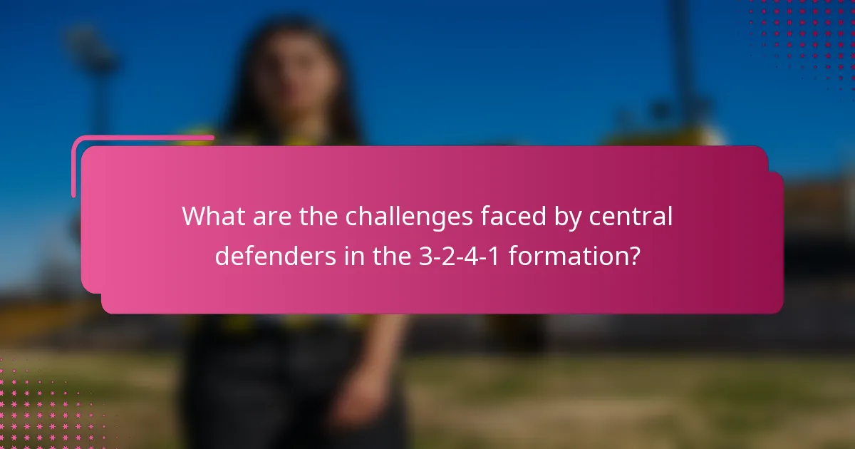 What are the challenges faced by central defenders in the 3-2-4-1 formation?