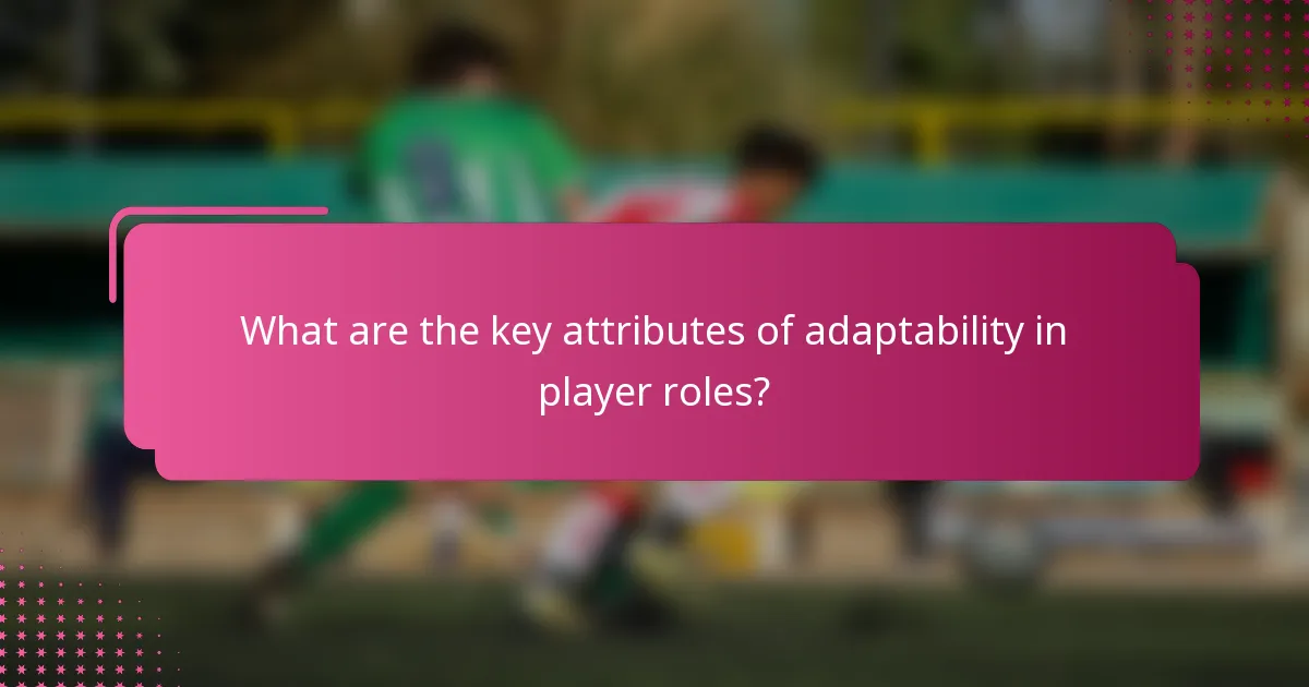 What are the key attributes of adaptability in player roles?