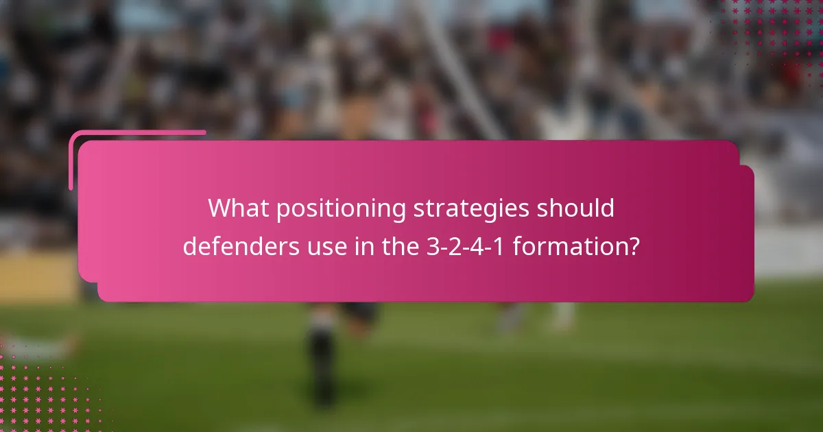 What positioning strategies should defenders use in the 3-2-4-1 formation?