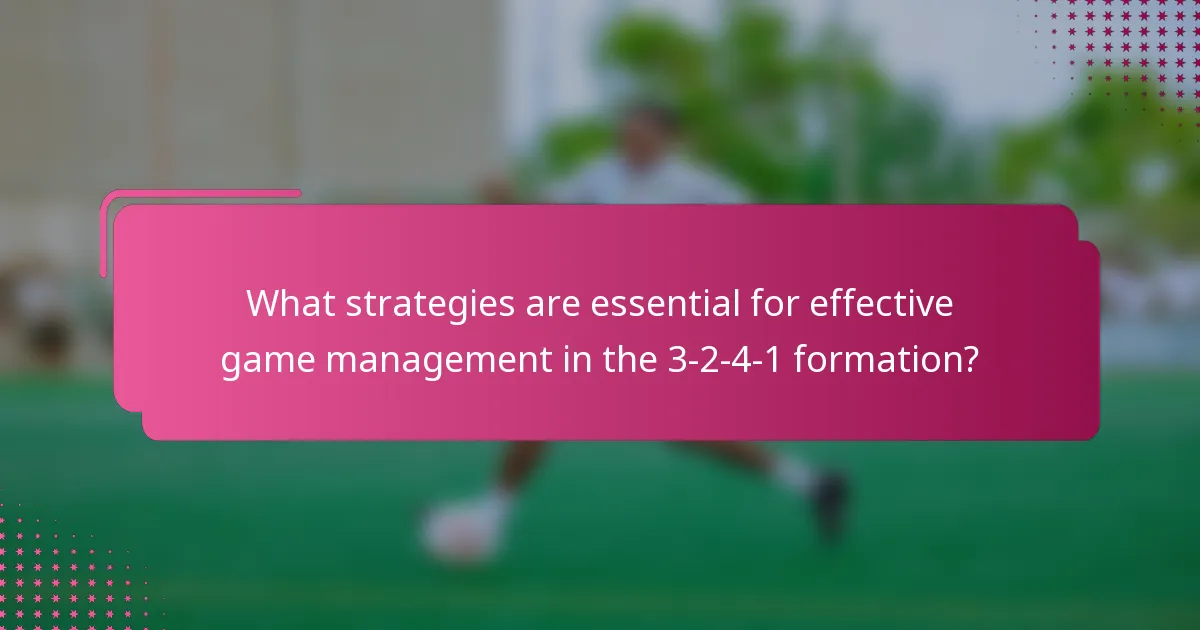 What strategies are essential for effective game management in the 3-2-4-1 formation?