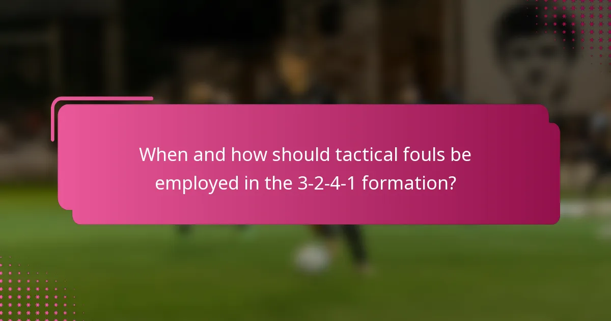 When and how should tactical fouls be employed in the 3-2-4-1 formation?