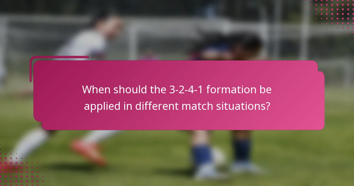 When should the 3-2-4-1 formation be applied in different match situations?