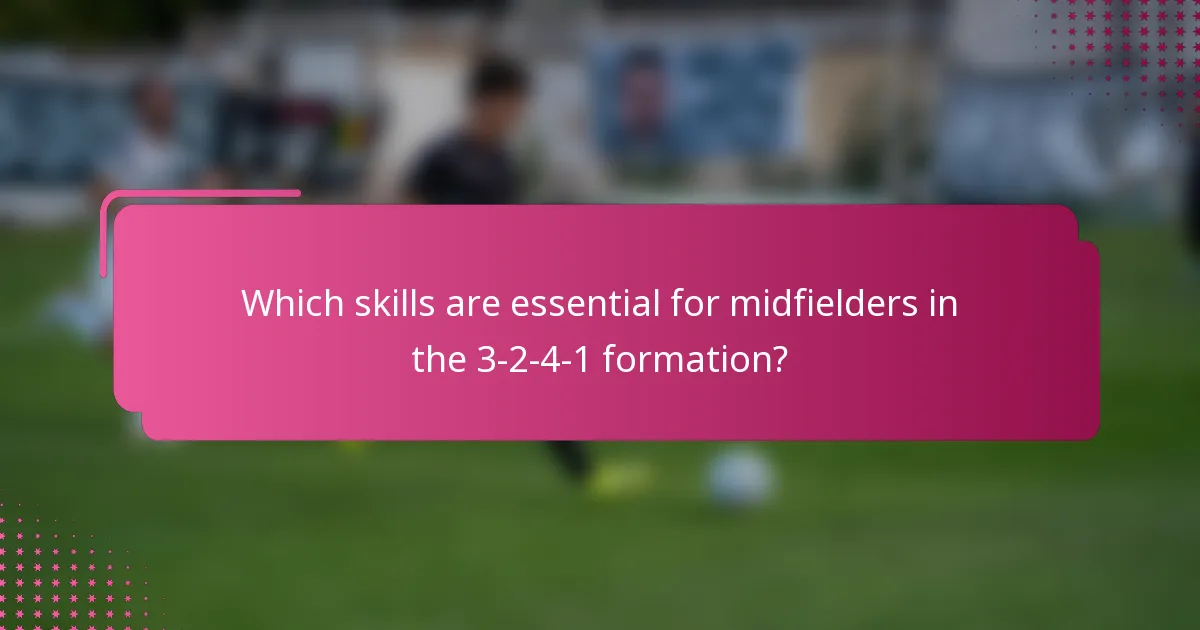 Which skills are essential for midfielders in the 3-2-4-1 formation?