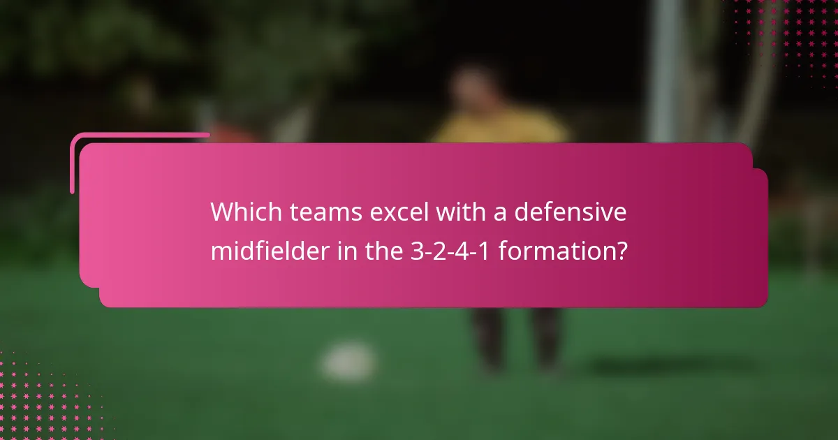 Which teams excel with a defensive midfielder in the 3-2-4-1 formation?